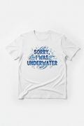 Sorry, I Was Underwater T-Shirt